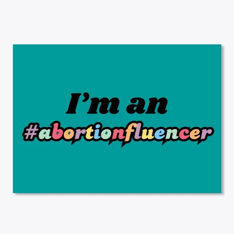 We are ALL "Abortionfluencers"